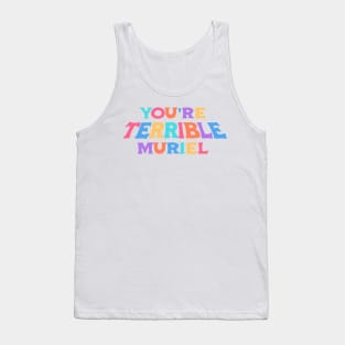 You're terrible, Muriel (colors) Tank Top